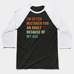 I'm-Often-Mistaken-For-An-Adult-Because-Of-My-Age Baseball T-Shirt